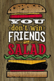 You Don't Win Friends with Salad... Wall Sign (size: 8x12)