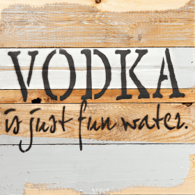 Vodka Is just fun water... Wall Sign (size: 12x12)