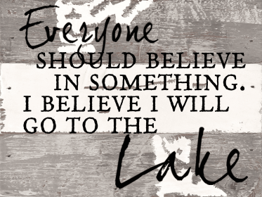 Everyone should believe in something Wall Sign (size: 8x6)